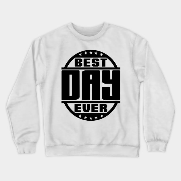 Best Day Ever Crewneck Sweatshirt by colorsplash